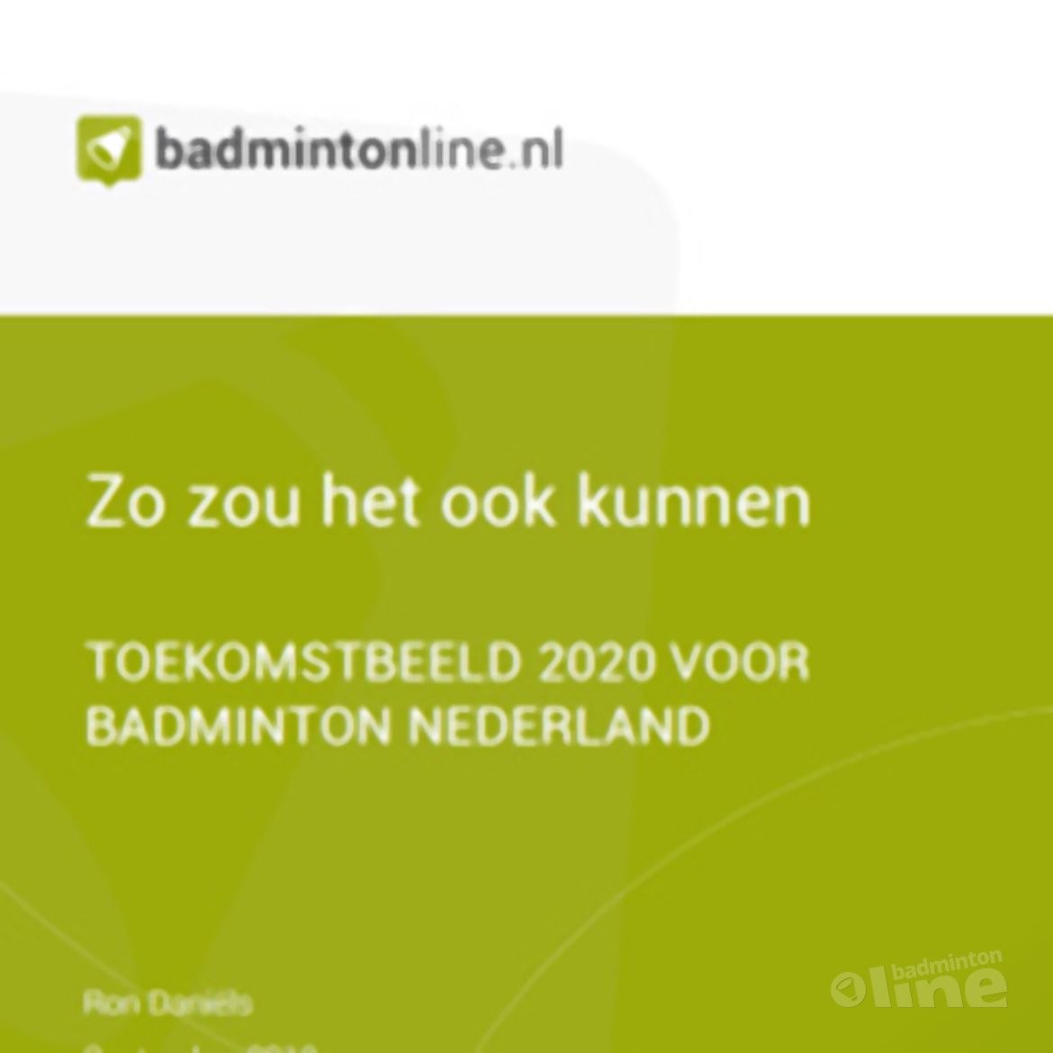 EXCLUSIEF: Toekomstbeeld 2020 voor Badminton Nederland EXCLUSIEF: Toekomstbeeld 2020 voor Badminton Nederland